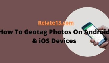How To Geotag Photos On Android And iOS Devices