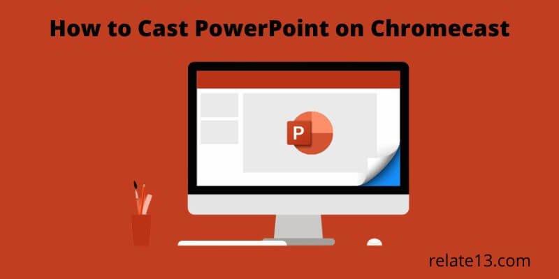 how to Cast PowerPoint to Chromecast