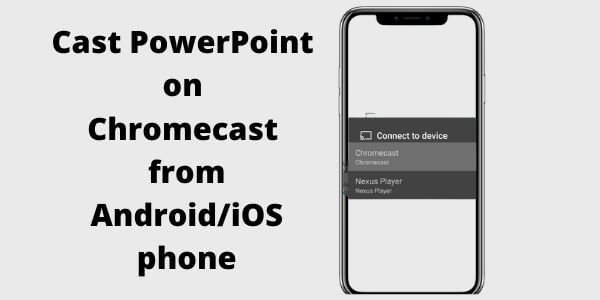Cast PowerPoint on Chromecast from Android/iOS phone