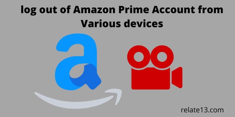 log out of Amazon Prime Account from Various devices